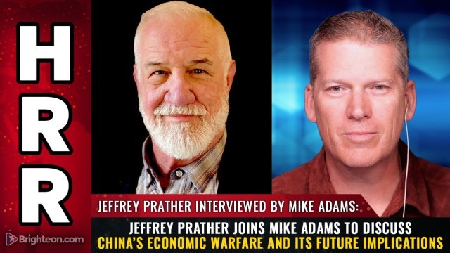 Jeffrey Prather joins Mike Adams to discuss China’s economic warfare and its future implications