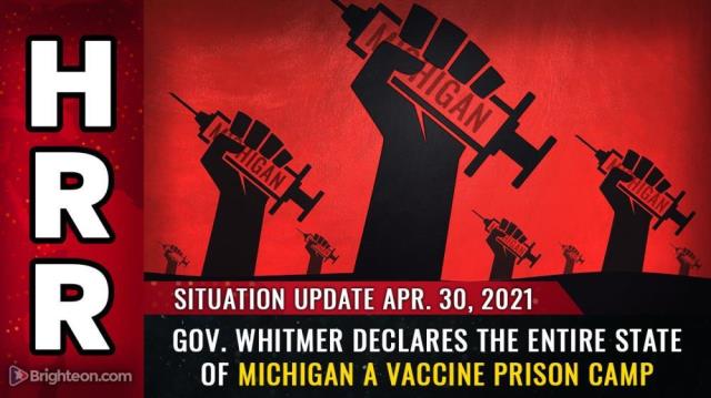 Situation Update, April 30th, 2021: Gov. Whitmer declares the entire state of Michigan a VACCINE PRISON CAMP