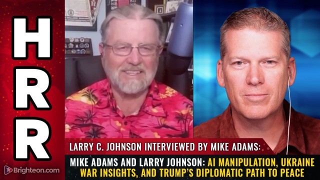 Mike Adams and Larry Johnson: AI Manipulation, Ukraine War Insights, and Trump’s Diplomatic Path to Peace