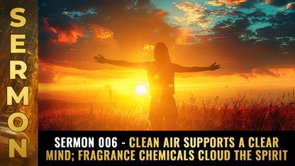 Mike Adams Sermon 006 - Clean air supports a clear mind; fragrance chemicals cloud the spirit