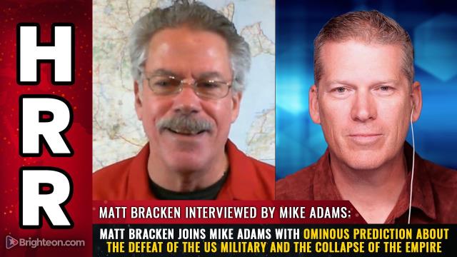 Matt Bracken joins Mike Adams with ominous prediction about the DEFEAT of the US military and the COLLAPSE of the empire