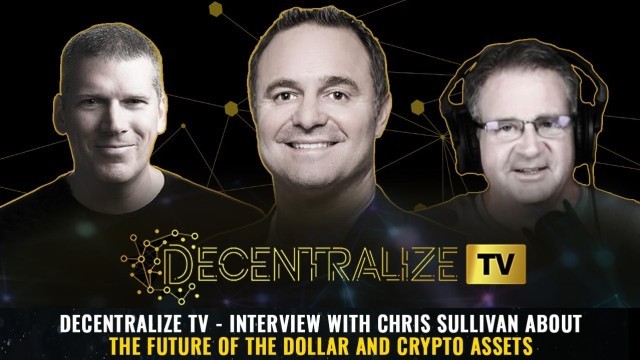 Decentralize TV - Interview with Chris Sullivan about The Future of the Dollar and Crypto Assets
