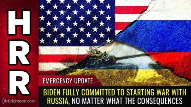 Emergency Update: Biden fully committed to starting war with Russia, no matter what the consequences