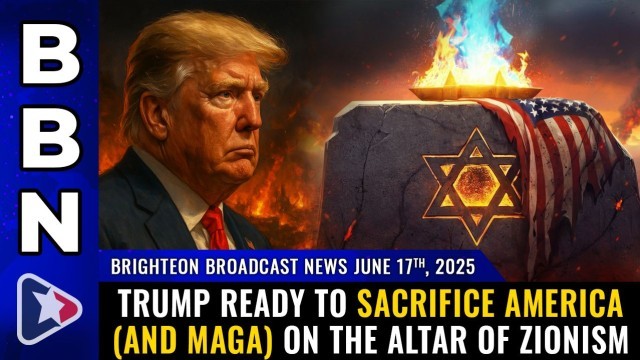 Trump ready to sacrifice America (and MAGA) on the altar of Zionism (Brighteon Broadcast News, June 17, 2025)