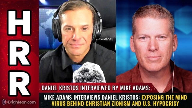 Mike Adams Interviews Daniel Kristos: Exposing the Mind Virus Behind Christian Zionism and U.S. Hypocrisy
