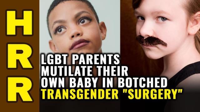 LGBT parents MUTILATE their own baby in botched transgender "surgery"