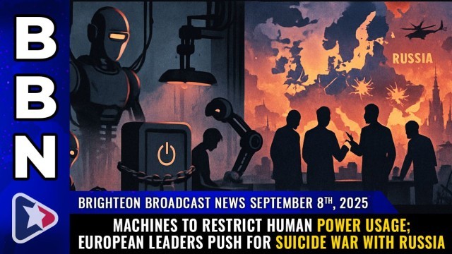 Machines to restrict human power usage; European leaders push for SUICIDE WAR with Russia