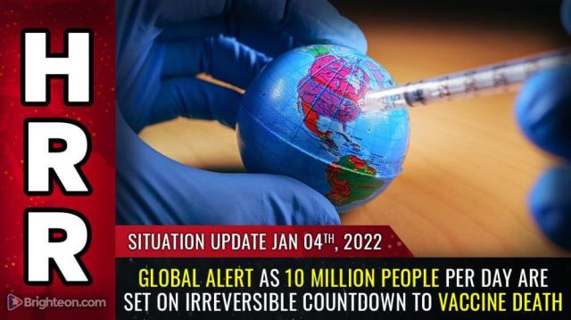 Situation Update, Jan 4, 2022: GLOBAL ALERT as 10 million people PER DAY are set on irreversible countdown to VACCINE DEATH