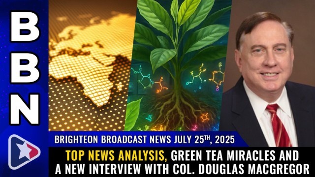 Top news analysis, Green Tea miracles and a new interview with Col. Douglas Macgregor