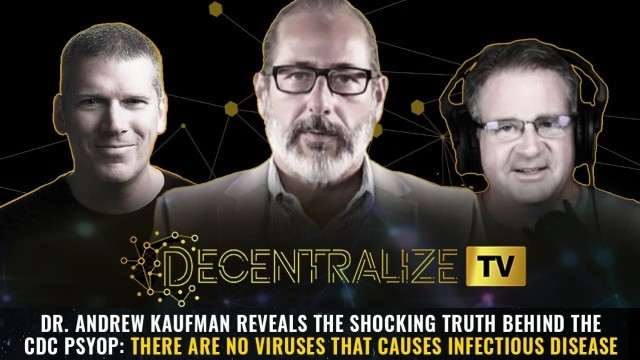 Dr. Andrew Kaufman reveals the shocking truth behind the CDC psyop: THERE ARE NO VIRUSES that causes infectious disease
