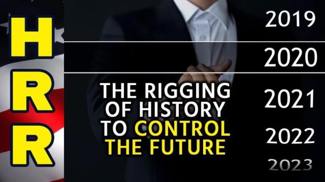 The RIGGING of history to control the FUTURE