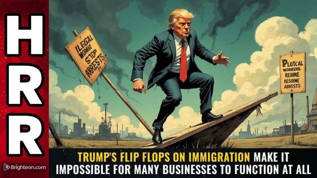Trump's FLIP FLOPS on immigration make it impossible for many businesses to function at all