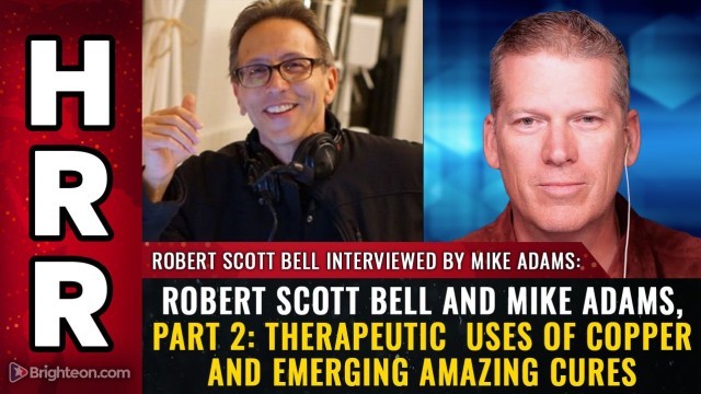 Robert Scott Bell and Mike Adams, part 2: Therapeutic uses of COPPER and emerging AMAZING CURES