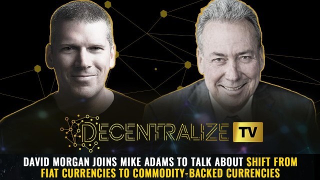 David Morgan joins Mike Adams to talk about Shift from Fiat Currencies to Commodity-Backed Currencies