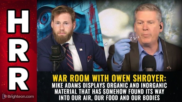 War Room With Owen Shroyer: Mike Adams Displays Organic And Inorganic Material That Has Somehow Found Its Way Into Our Air, Our Food And Our Bodies
