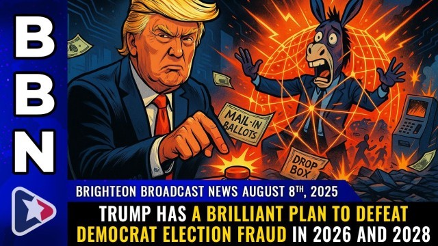 Brighteon Broadcast News, Aug 8, 2025 – Trump has a brilliant plan to DEFEAT Democrat election fraud in 2026 and 2028