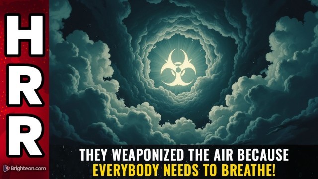 They WEAPONIZED the AIR because everybody needs to BREATHE!