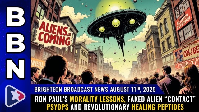 Brighteon Broadcast News, Aug 11, 2025 – Ron Paul’s morality lessons, faked alien “contact” PSYOPS and revolutionary healing peptides