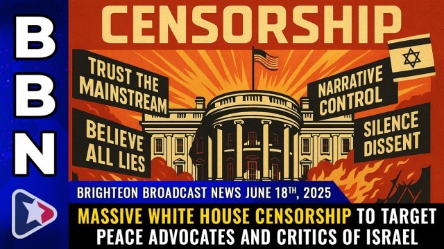 Massive White House CENSORSHIP to target PEACE advocates and critics of Israel (Brighteon Broadcast News, June 18, 2025)
