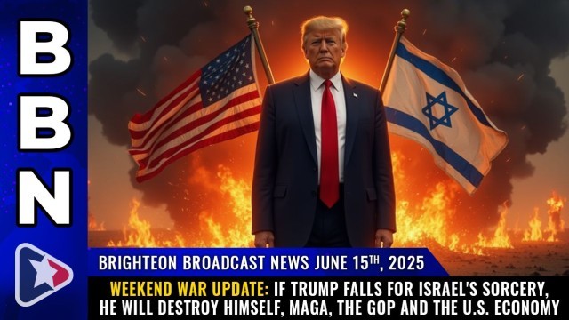 WEEKEND WAR UPDATE: If Trump falls for Israel's sorcery, he will DESTROY himself, MAGA, the GOP and the U.S. economy