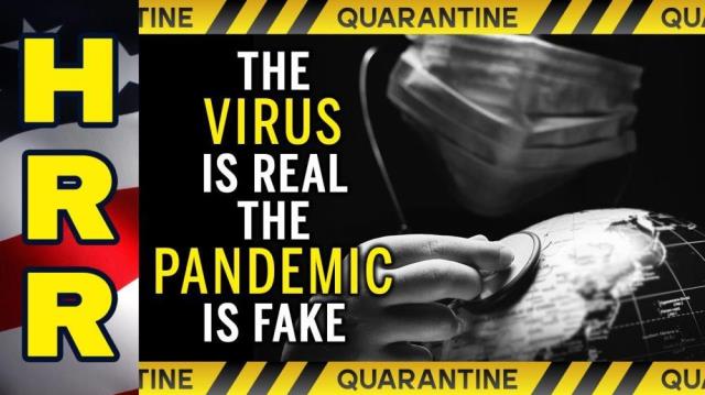 The virus is REAL; the pandemic is FAKE