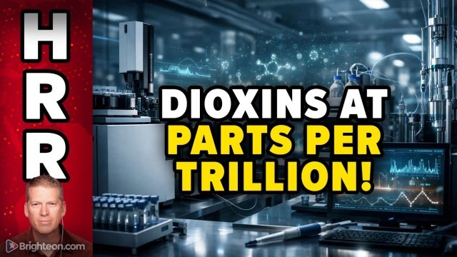 Health Ranger's Lab Now Detecting DIOXINS at 10 Parts Per TRILLION