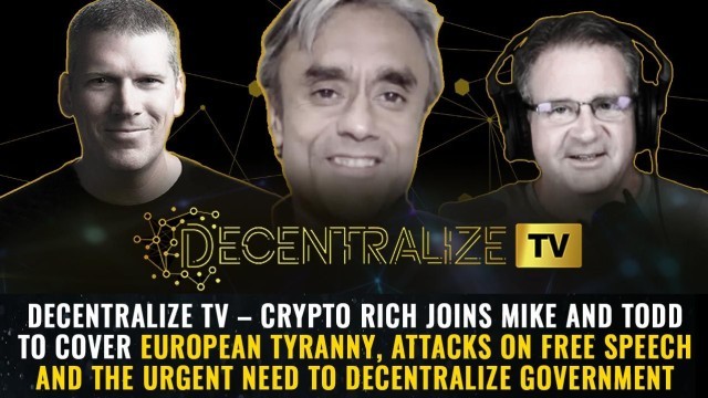 Crypto Rich joins Mike and Todd to cover European tyranny, attacks on free speech and the urgent need to decentralize government