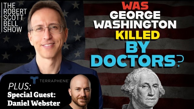 George Washington's Medical Death, Daniel Webster, Terraphene, Sustainable Hemp, Agro-Biomaterial, Supplement Timing, Ebola