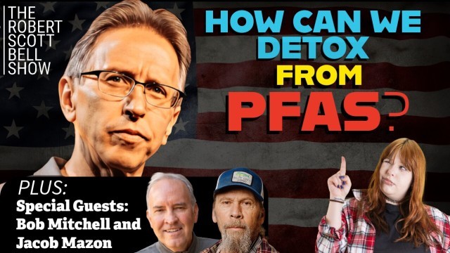 Trump PFAS Rollback, Bob Mitchell, Jacob Mazon, Avodah Naturals, PFAS Detox, Medicine By Captivity, mRNA Ebola Jab