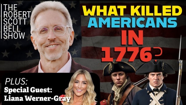 What killed Americans in 1776, Liana Werner-Gray, Cancer Documentary, Fatty Liver Breakthrough, Memory Loss Gut Solution